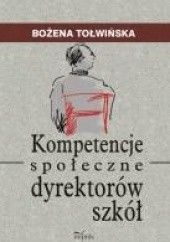 Okładka książki Kompetencje społeczne dyrektorów szkół Bożena Tołwińska