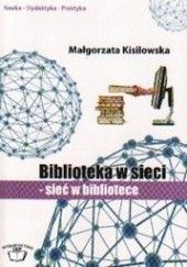 Okładka książki Biblioteka w sieci. Sieć w bibliotece Małgorzata Kisilowska