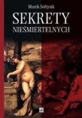 Okładka książki Sekrety nieśmiertelnych Marek Sołtysik