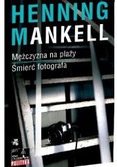Okładka książki Mężczyzna na plaży. Śmierć fotografa Henning Mankell