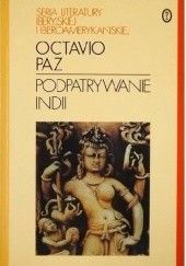Okładka książki Podpatrywanie Indii Octavio Paz