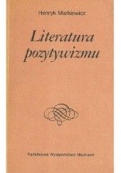 Okładka książki Literatura pozytywizmu Henryk Markiewicz