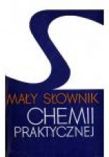 Okładka książki Mały słownik chemii praktycznej