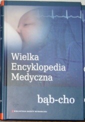 Okładka książki Wielka Encyklopedia Medyczna (bąb-cho) praca zbiorowa