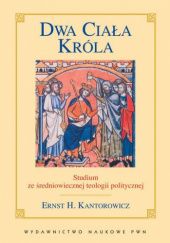 Okładka książki Dwa ciała króla. Studium ze średniowiecznej teologii politycznej Ernst Kantorowicz