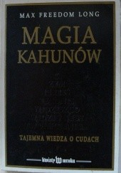 Okładka książki Magia Kahunów. Tajemna wiedza o cudach. Max Freedom Long