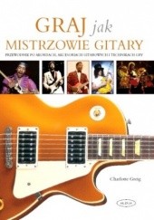Okładka książki Graj jak mistrzowie gitary Charlotte Greig