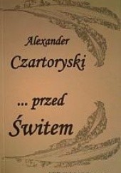 Okładka książki ... przed Świtem Alexander Czartoryski