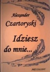 Okładka książki Idziesz do mnie Alexander Czartoryski