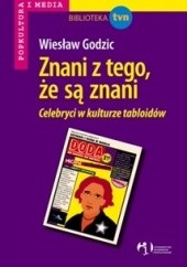 Okładka książki Znani z tego, że są znani Wiesław Godzic
