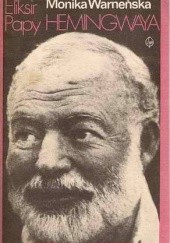Okładka książki Eliksir Papy Hemingwaya Monika Warneńska