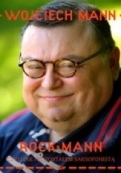 Okładka książki Rock Mann czyli jak nie zostałem saksofonistą Wojciech Mann