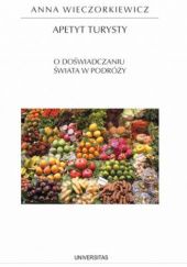 Okładka książki Apetyt turysty. O doświadczaniu świata w podróży Anna Wieczorkiewicz