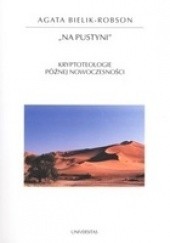Okładka książki Na pustyni : kryptoteologie późnej nowoczesności Agata Bielik-Robson