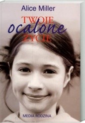 Okładka książki Twoje ocalone życie Alice Miller