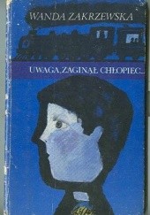 Okładka książki Uwaga, zaginął chłopiec... Wanda Zakrzewska