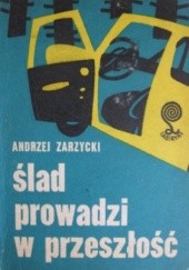 Okładka książki Ślad prowadzi w przeszłość Andrzej Zarzycki