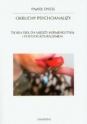 Okładka książki Okruchy psychoanalizy. Teoria Freuda między hermeneutyką i poststrukturalizmem Paweł Dybel
