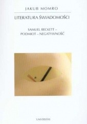 Okładka książki Literatura świadomości : Samuel Beckett, podmiot, negatywność Jakub Momro