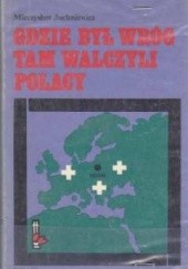 Okładka książki Gdzie był wróg tam walczyli Polacy Mieczysław Juchniewicz