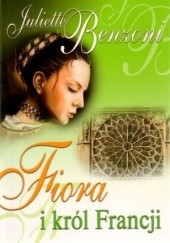 Okładka książki Fiora i król Francji Juliette Benzoni
