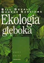 Okładka książki Ekologia głęboka. Żyć w przekonaniu, iż Natura coś znaczy Bill Devall, George Sessions