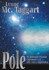 Okładka książki Pole. W poszukiwaniu tajemniczej siły wszechświata Lynne McTaggart