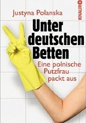 Okładka książki Unter deutschen Betten.  Eine polnische Putzfrau packt aus Justyna Polanska