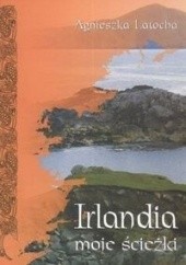Okładka książki Irlandia -  moje ścieżki Agnieszka Latocha
