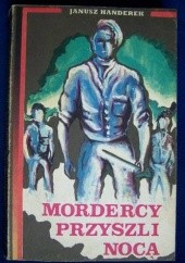 Okładka książki Mordercy przyszli nocą Janusz Hańderek