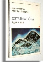 Okładka książki Ostatnia góra. Żyjąc z AIDS Jana Godfrey, Merrilyn Williams