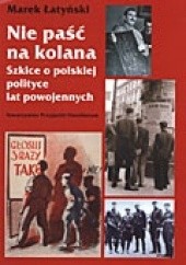 Okładka książki Nie paść na kolana Marek Łatyński