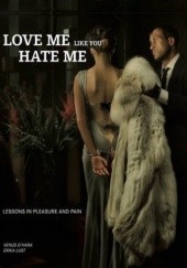 Okładka książki Love Me Like You Hate Me: Lessons in Pleasure and Pain Erika Lust, Venus O'Hara