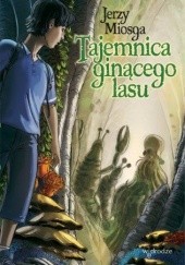 Okładka książki Tajemnica ginącego lasu Jerzy Miosga