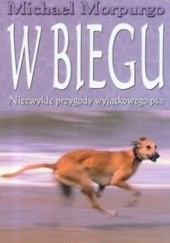 Okładka książki W biegu. Niezwykłe przygody wyjątkowego psa Michael Morpurgo