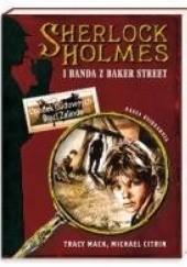Okładka książki Sherlock Holmes i Banda z Baker Street. Upadek Cudownych Braci Zalinda Michael Citrin, Tracy Mack