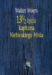 Okładka książki 13 1/2 życia kapitana Niebieskiego Misia Walter Moers
