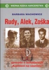 Okładka książki Rudy, Alek, Zośka: Gawęda o bohaterach "Kamieni na szaniec" Barbara Wachowicz