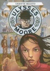 Okładka książki Ukryte miasto Ulysses Moore