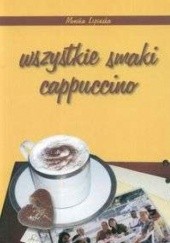 Okładka książki Wszystkie smaki cappucino Monika Lipińska