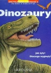 Okładka książki Dinozaury. Encyklopedia.Larousse'a dla dzieci w wieku 6-9 lat Olivaux Thierry