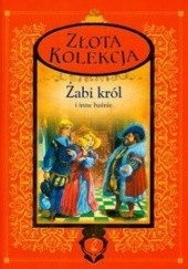 Okładka książki Złota Kolekcja. Żabi król i inne baśnie Liliana Fabisińska