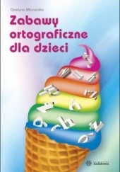 Okładka książki Zabawy ortograficzne dla dzieci Grażyna Młynarska