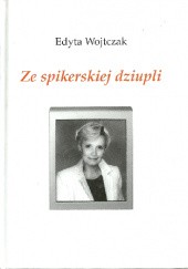Okładka książki Ze spikerskiej dziupli Edyta Wojtczak