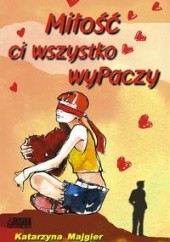 Okładka książki Miłość ci wszystko wyPaczy Katarzyna Majgier