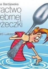 Okładka książki Bractwo Srebrnej Łyżeczki Liliana Bardijewska, Edward Lutczyn