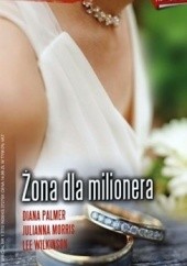 Okładka książki Żona dla milionera Julianna Morris, Diana Palmer, Lee Wilkinson