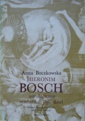 Okładka książki Hieronim Bosch. Astrologiczna symbolika jego dzieł Anna Boczkowska