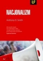 Okładka książki Nacjonalizm. Teoria, historia, ideologia Anthony D. Smith