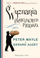 Okładka książki Wyznania francuskiego piekarza Gerard Auzet, Peter Mayle